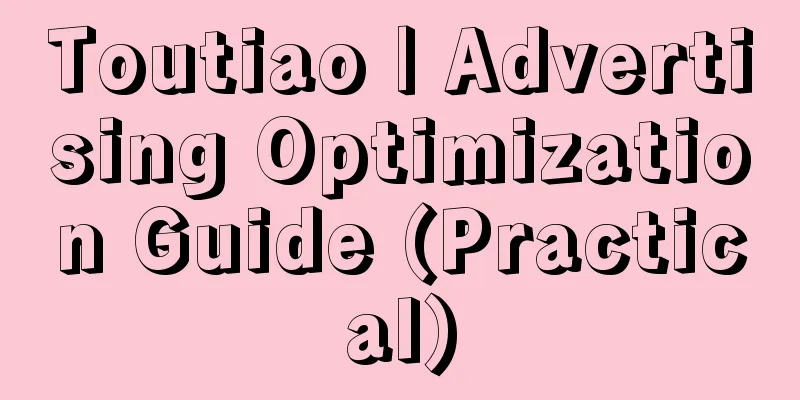 Toutiao | Advertising Optimization Guide (Practical)