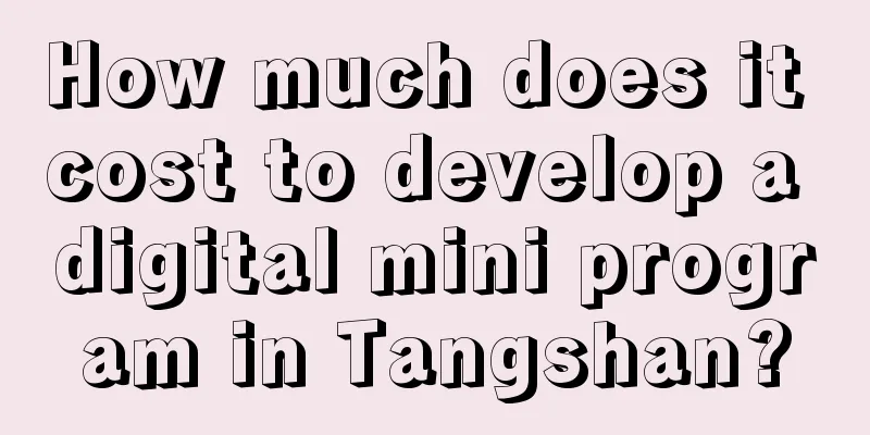 How much does it cost to develop a digital mini program in Tangshan?