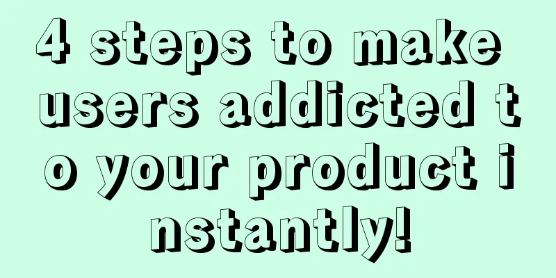 4 steps to make users addicted to your product instantly!