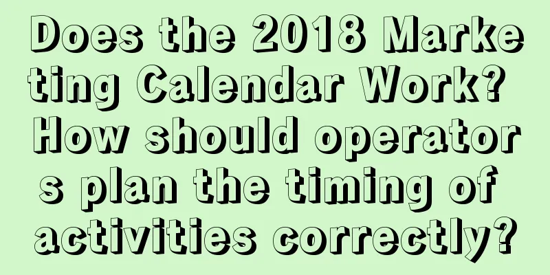 Does the 2018 Marketing Calendar Work? How should operators plan the timing of activities correctly?