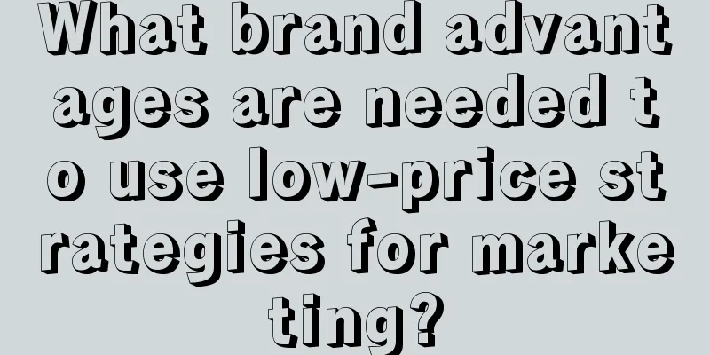 What brand advantages are needed to use low-price strategies for marketing?