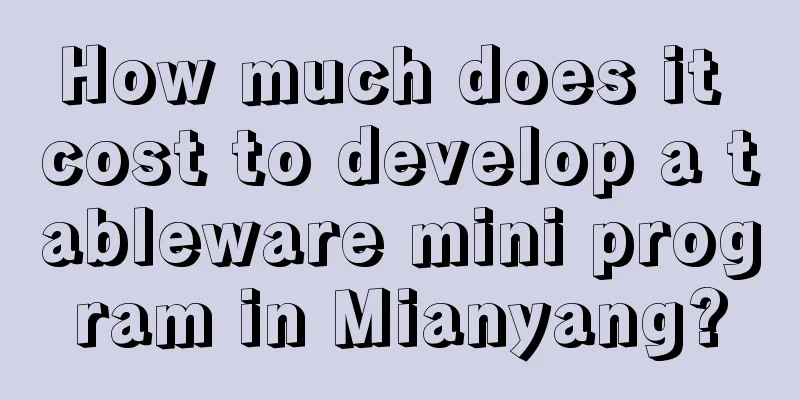 How much does it cost to develop a tableware mini program in Mianyang?