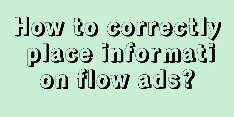 How to correctly place information flow ads?