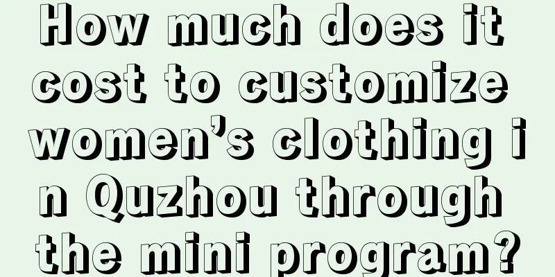 How much does it cost to customize women’s clothing in Quzhou through the mini program?