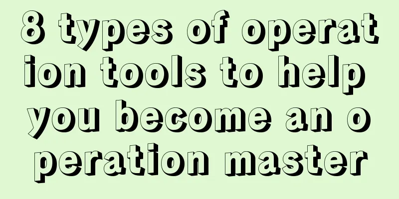 8 types of operation tools to help you become an operation master