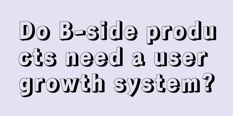 Do B-side products need a user growth system?