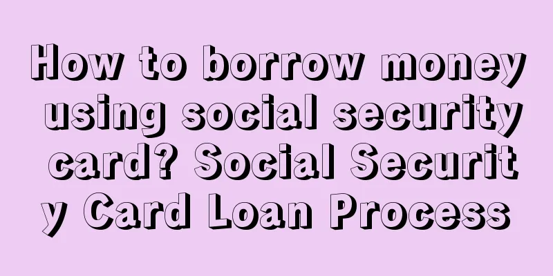 How to borrow money using social security card? Social Security Card Loan Process