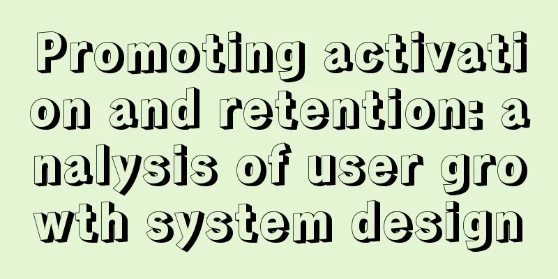 Promoting activation and retention: analysis of user growth system design