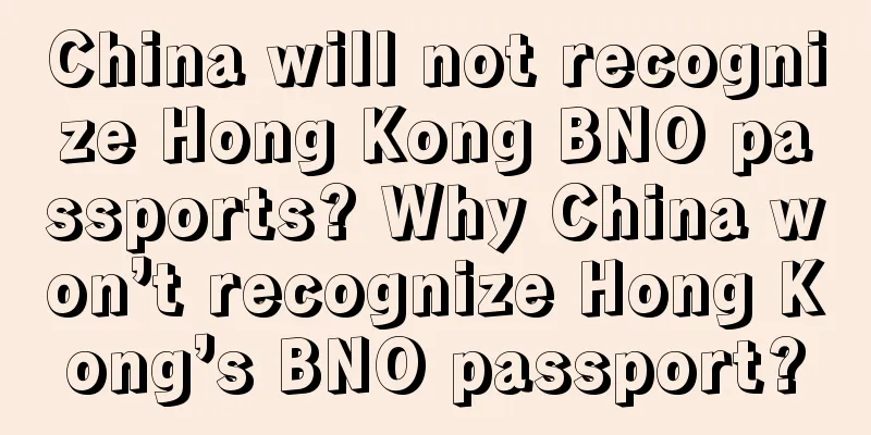 China will not recognize Hong Kong BNO passports? Why China won’t recognize Hong Kong’s BNO passport?