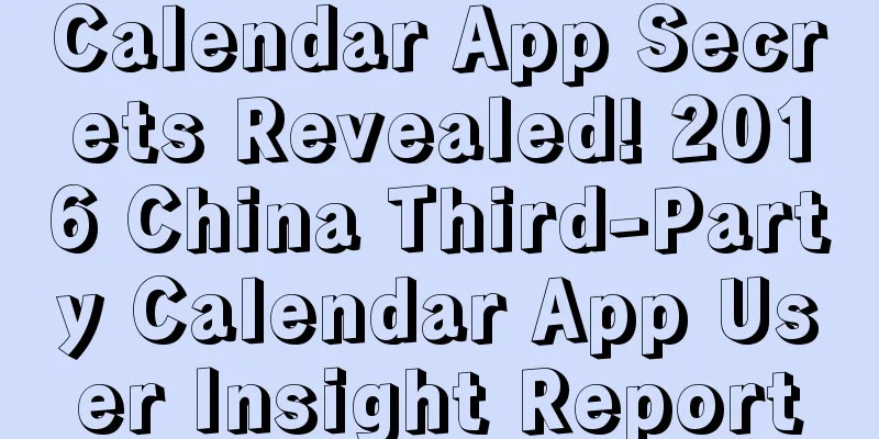 Calendar App Secrets Revealed! 2016 China Third-Party Calendar App User Insight Report