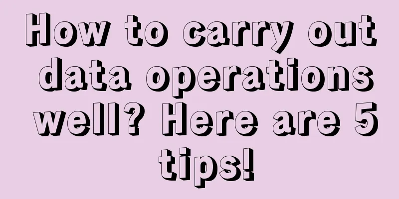 How to carry out data operations well? Here are 5 tips!