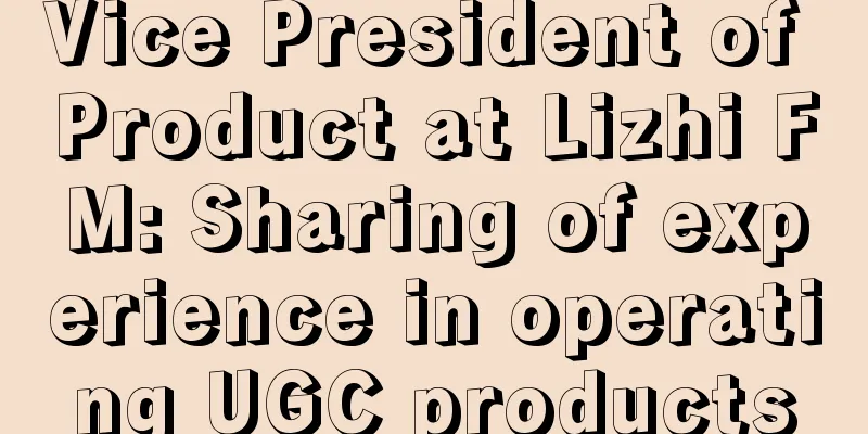 Vice President of Product at Lizhi FM: Sharing of experience in operating UGC products