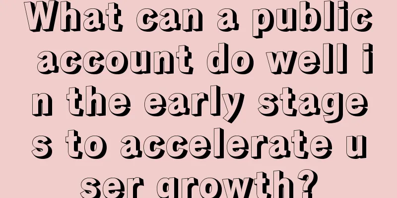 What can a public account do well in the early stages to accelerate user growth?