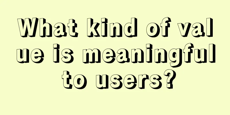 What kind of value is meaningful to users?