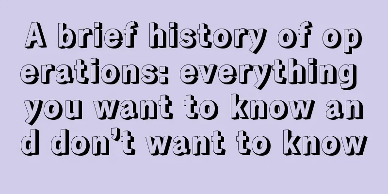 A brief history of operations: everything you want to know and don’t want to know