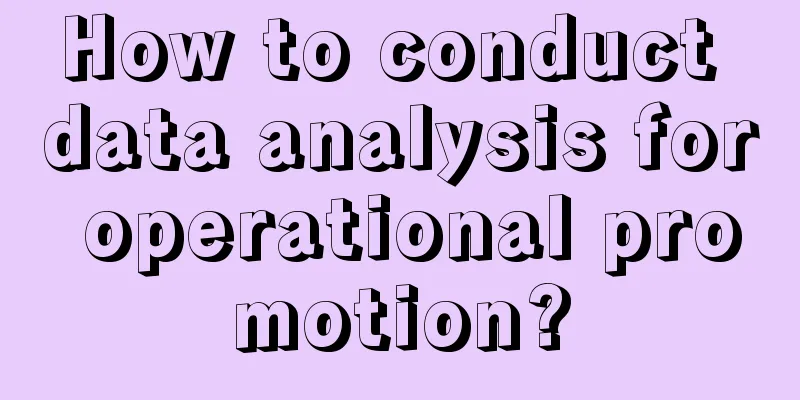 How to conduct data analysis for operational promotion?