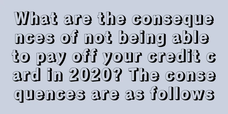 What are the consequences of not being able to pay off your credit card in 2020? The consequences are as follows