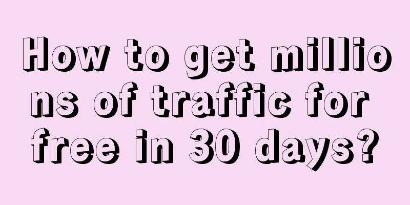 How to get millions of traffic for free in 30 days?