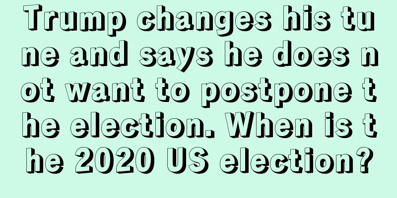 Trump changes his tune and says he does not want to postpone the election. When is the 2020 US election?