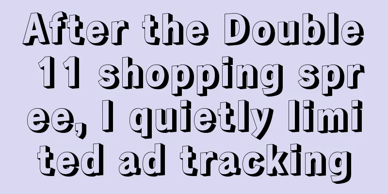 After the Double 11 shopping spree, I quietly limited ad tracking