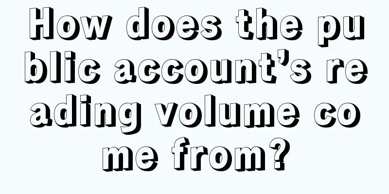 How does the public account’s reading volume come from?