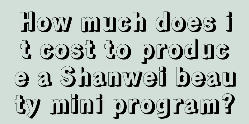 How much does it cost to produce a Shanwei beauty mini program?