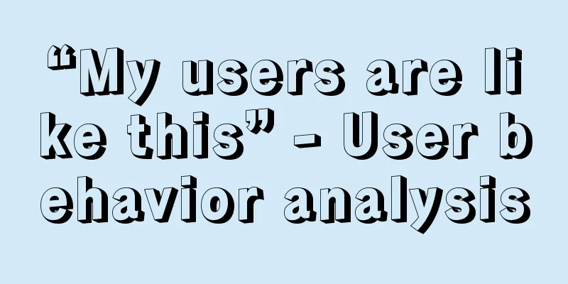 “My users are like this” - User behavior analysis