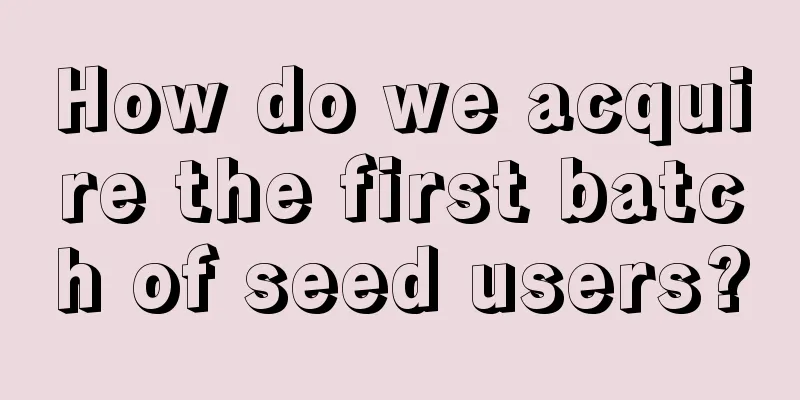 How do we acquire the first batch of seed users?