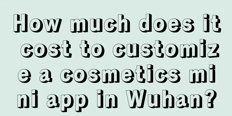 How much does it cost to customize a cosmetics mini app in Wuhan?