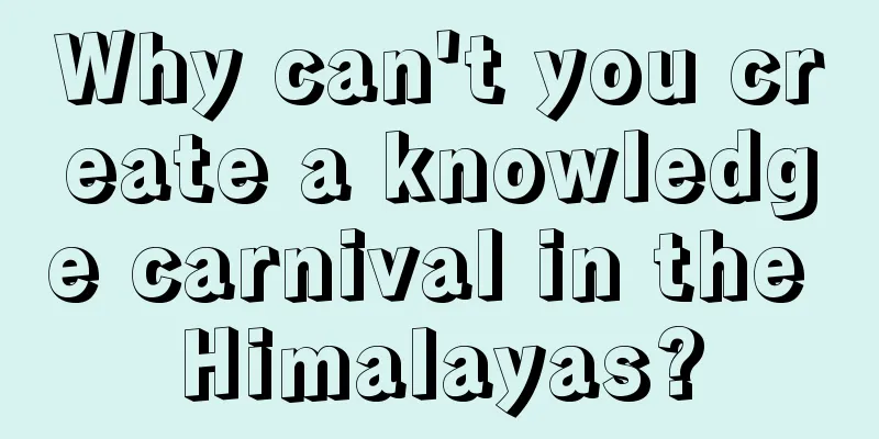 Why can't you create a knowledge carnival in the Himalayas?