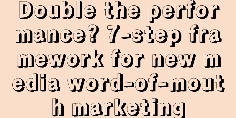 Double the performance? 7-step framework for new media word-of-mouth marketing