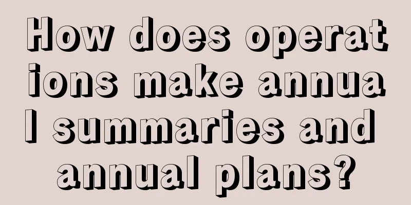 How does operations make annual summaries and annual plans?