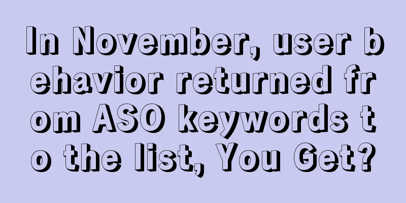 In November, user behavior returned from ASO keywords to the list, You Get?