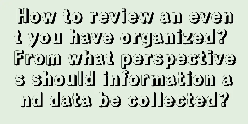 How to review an event you have organized? From what perspectives should information and data be collected?