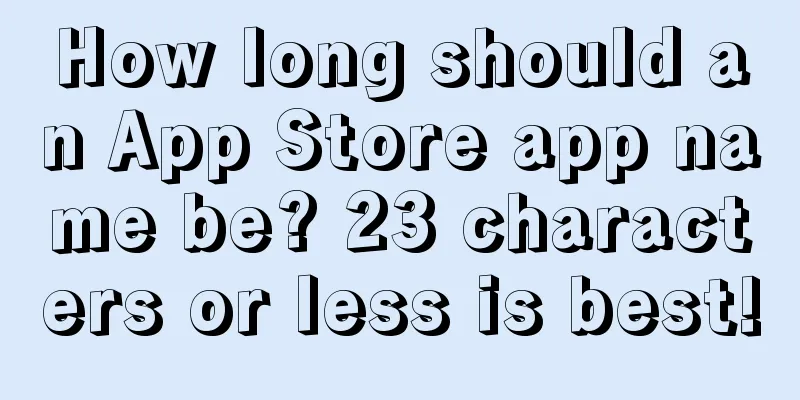 How long should an App Store app name be? 23 characters or less is best!