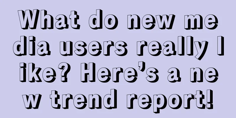 What do new media users really like? Here’s a new trend report!