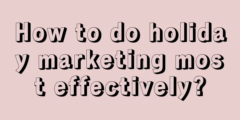 How to do holiday marketing most effectively?