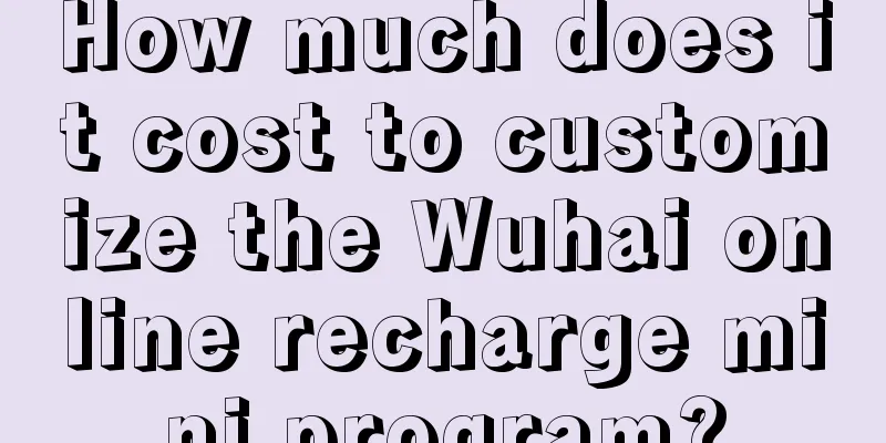 How much does it cost to customize the Wuhai online recharge mini program?