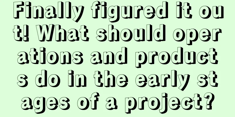 Finally figured it out! What should operations and products do in the early stages of a project?