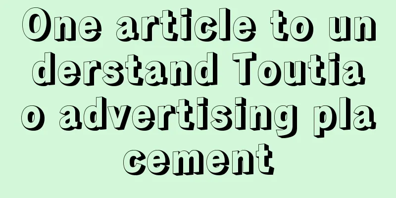 One article to understand Toutiao advertising placement