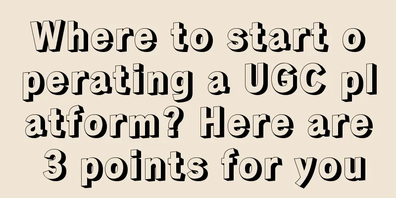 Where to start operating a UGC platform? Here are 3 points for you