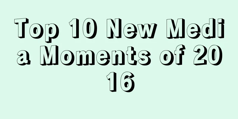 Top 10 New Media Moments of 2016