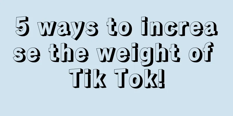 5 ways to increase the weight of Tik Tok!