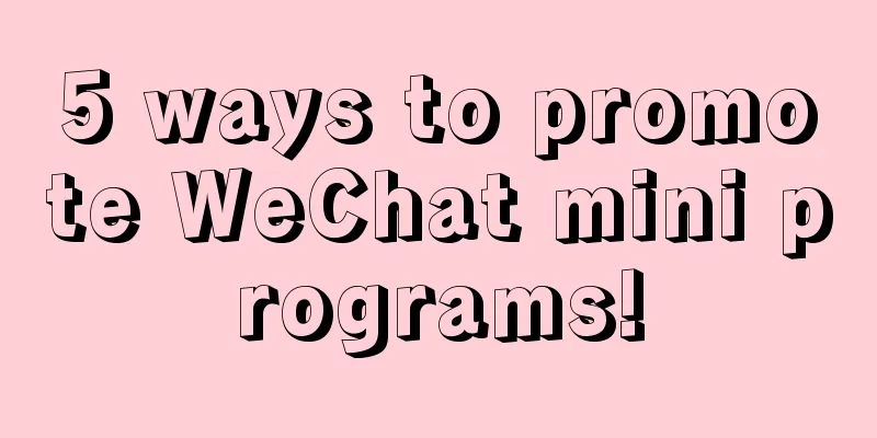 5 ways to promote WeChat mini programs!