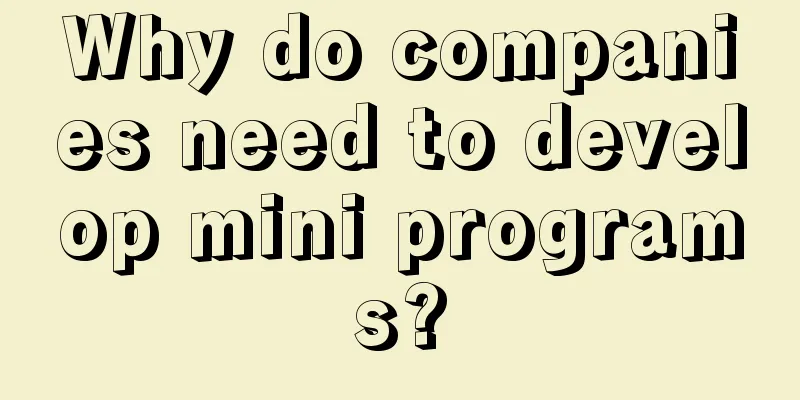 Why do companies need to develop mini programs?