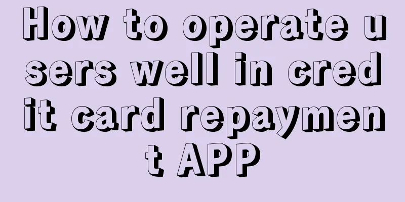 How to operate users well in credit card repayment APP