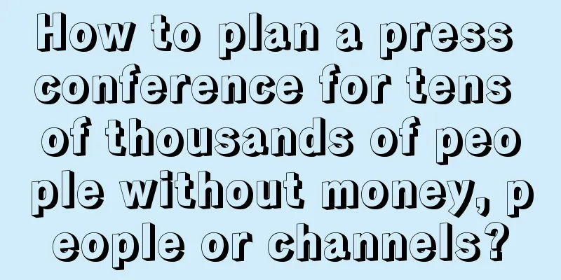 How to plan a press conference for tens of thousands of people without money, people or channels?