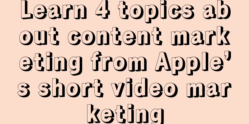 Learn 4 topics about content marketing from Apple’s short video marketing