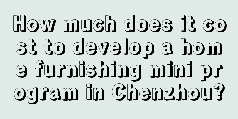 How much does it cost to develop a home furnishing mini program in Chenzhou?