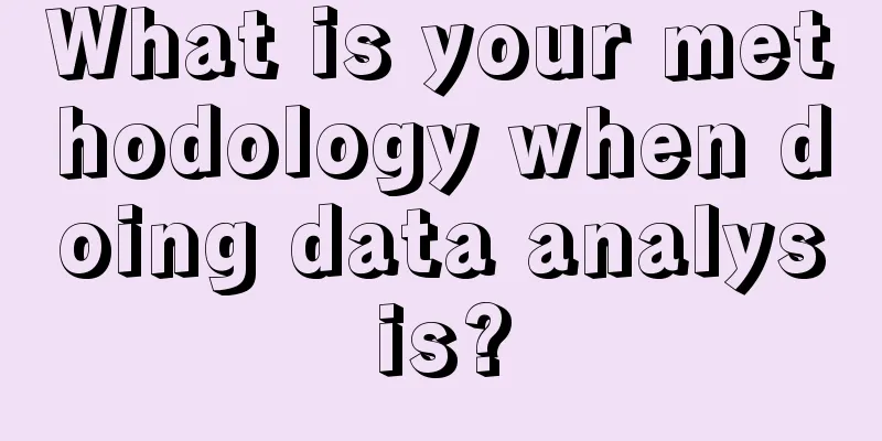 What is your methodology when doing data analysis?